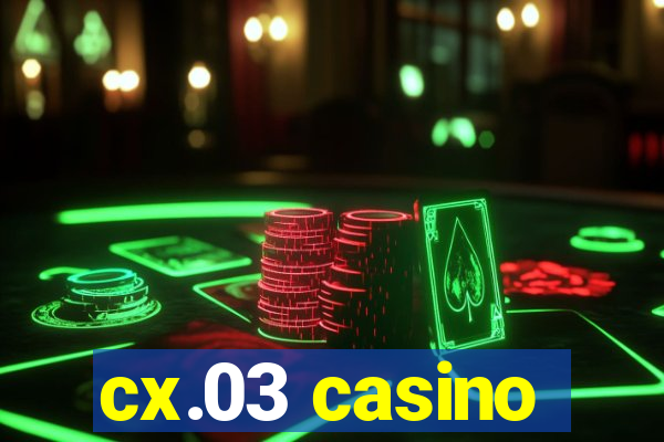 cx.03 casino